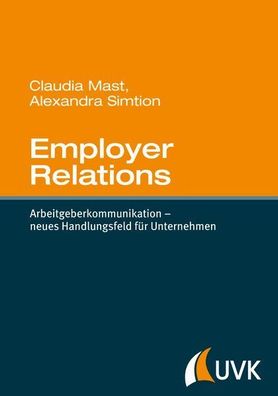 Employer Relations. Arbeitgeberkommunikation - neues Handlungsfeld für Unternehmen