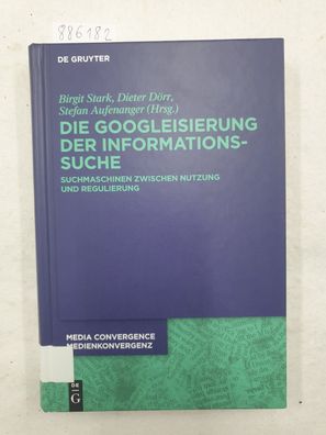 Die Googleisierung der Informationssuche : Suchmaschinen zwischen Nutzung und Regulie