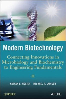 Mosier, Nathan S. and Michael R. Ladisch: Biotechnology.