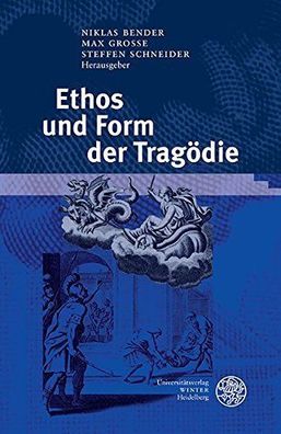 Bender, Niklas, Max Grosse und Steffen Schneider: Ethos und Form der Tragödie: Für Ma