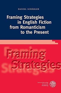 Schäbler, Daniel: Framing strategies in English fiction from Romanticism to the prese