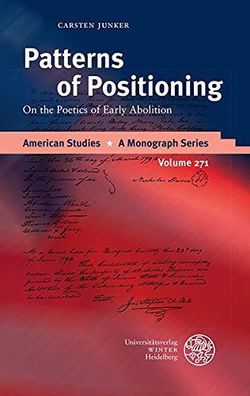 Junker, Carsten: Patterns of Positioning: On the Poetics of Early Abolition (American