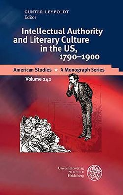 Leypoldt, Günter: Intellectual Authority and Literary Culture in the US, 1790-1900 (A