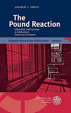 Gross, Andrew S.: The Pound reaction : liberalism and lyricism in midcentury American