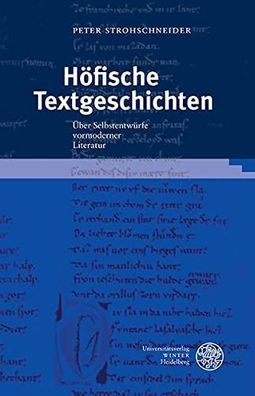 Strohschneider, Peter: Höfische Textgeschichten : über Selbstentwürfe vormoderner Lit