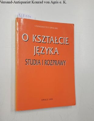 Boguslaw, Wyderka: O ksztalcie jezyka. Studia i rozprawy.