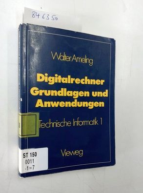 Ameling, Walter: Digitalrechner - Grundlagen und Anwendungen: Technische Informatik 1