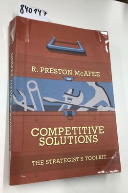 McAfee, R. Preston: McAfee, R: Competitive Solutions - The Strategist`s Toolkit