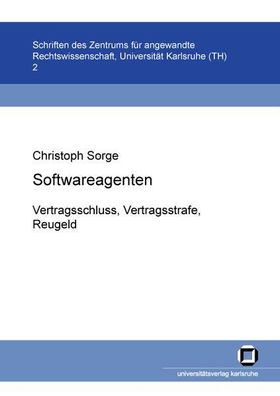 Sorge, Christoph: Softwareagenten: Vertragsschluss, Vertragsstrafe, Reugeld