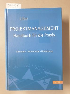 Projektmanagement - Handbuch für die Praxis: Konzepte - Instrumente - Umsetzung :