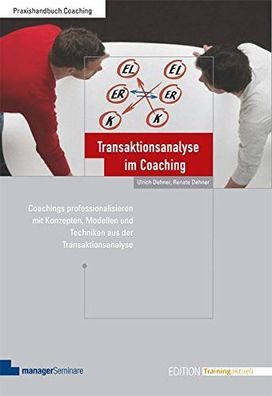 Transaktionsanalyse im Coaching : Coachings professionalisieren mit Konzepten, Modell