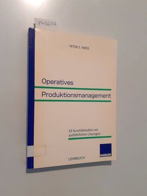 Niess, Peter S.: Operatives Produktionsmanagement : 33 Kurzfallstudien mit ausführlic