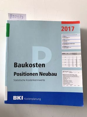 BKI: Baukosten Positionen Neubau 2017: Statistische Kostenkennwerte Teil 3