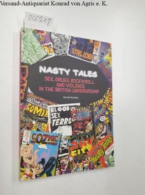 Huxley, David: Nasty Tales: Sex, Drugs, Rock 'N Roll & Violence in the British Underg
