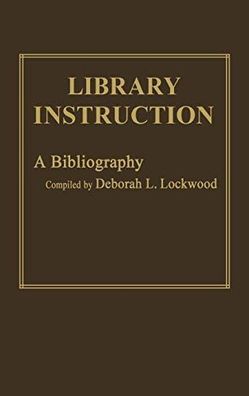 Lockwood, Deborah L. and unknown : Library Instruction: A Bibliography