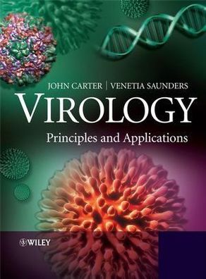Carter, John and Venetia Saunders: Virology: Principles and Applications