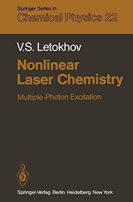 Letokhov, V. S.: Nonlinear Laser Chemistry: Multiple-Photon Excitation (Springer Seri