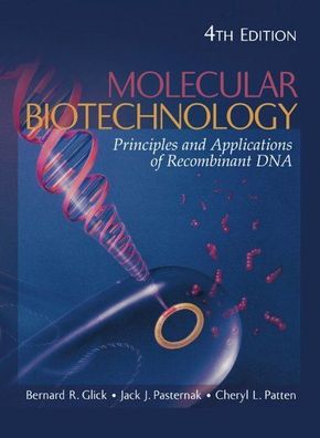 Glick, Bernard J., Jack J. Pasternak and Cheryl L. Patten: Molecular Biotechnology: P