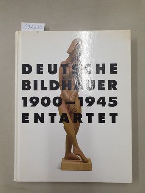 Deutsche Bildhauer 1900-1945 : Entartet :