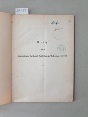 Bericht über die internationale Jubiläums-Ausstellung in Melbourne 188/89.