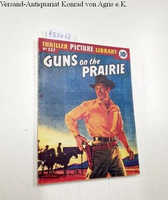 Ford, Barry and Dudley Dean: Thriller picture Library No. 227: Guns on the Prairie