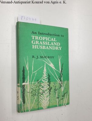 McIlroy, R.J.: An introduction to Tropical Grassland Husbandry