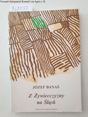 Banas, Jozef: Z Zywiecczyzny na Slask. Wspomnienia