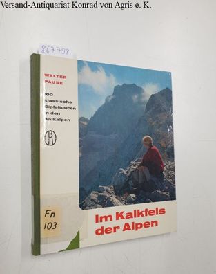 Pause, Walter: Im Kalkfels der Alpen. 100 klassische Gipfeltouren in den Kalkalpen