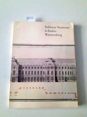 Balthasar Neumann: Balthasar Neumann in Baden-Württemberg. Bruchsal- Karlsruhe- Stutt