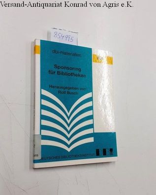 Busch, Rolf (Herausgeber): Sponsoring für Bibliotheken : [Vorträge, die auf einer Fac
