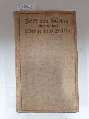 Josef von Görres' ausgewählte Werke und Briefe : Beide Bände in einem Buch vereint :