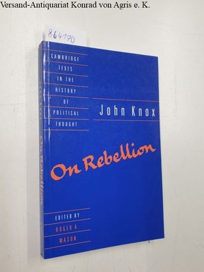 Mason, Roger A, (Ed.): John Knox: On Rebellion :
