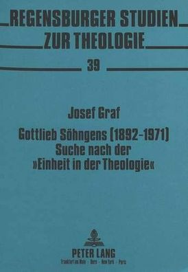 Graf, Josef: Gottlieb Söhngens (1892-1971) Suche nach der Einheit in der Theologie :