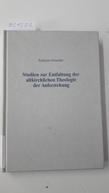 Schneider, Katharina: Studien zur Entfaltung der altkirchlichen Theologie der Auferst