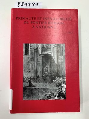 Thils, Gustave: Primauté et infaillibilité du pontife romain à Vatican I