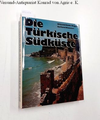 Wagner, Jörg, Heike Wagner und Gerhard Klammet (Fotos): Die Türkische Südküste
