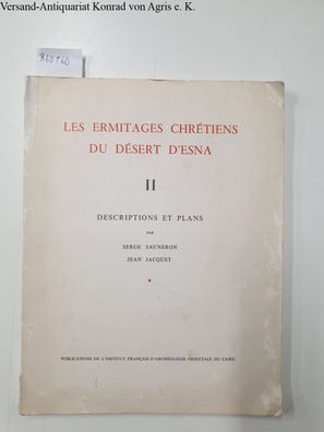 Sauneron, Serge und Jean Jacquet: Les ermitages chrétiens du désert d'Esna II Descrip