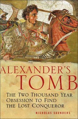 Saunders, Nicholas J.: Alexander's Tomb: The Two-Thousand Year Obsession to Find the