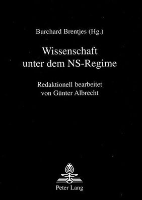 Wissenschaft unter dem NS-Regime: Redaktionell bearbeitet von Günter Albrecht