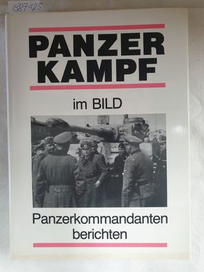 Panzerkampf im Bild - Panzerkommandanten berichten.