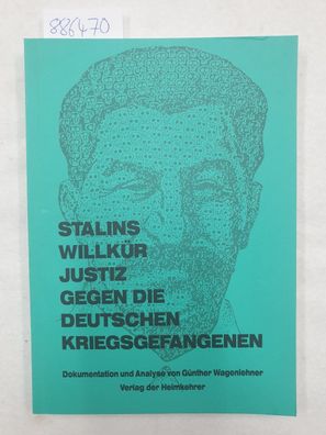 Stalins Willkürjustiz gegen die deutschen Kriegsgefangenen : Dokumentation und Analys