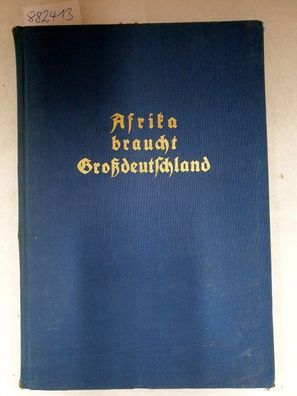 Afrika braucht Großdeutschland. Das deutsche koloniale Jahrbuch. :