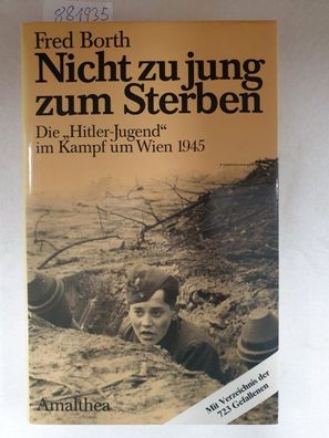 Borth, Fred: Nicht zu jung zum Sterben : d. "Hitler-Jugend" im Kampf um Wien 1945.