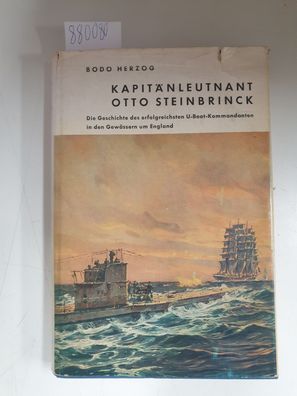 Kapitänleutnant Otto Steinbrinck : Die Geschichte des erfolgreichsten U-Boot-Kommanda