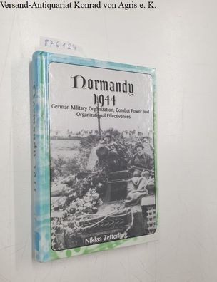 Zetterling, Niklas: Normandy 1944: German Military Organization, Combat Power and Org