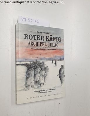 Schinke, Georg und Gerburg (Hrsg.) Frick: Roter Käfig - Archipel Gulag. Tatsachenberi