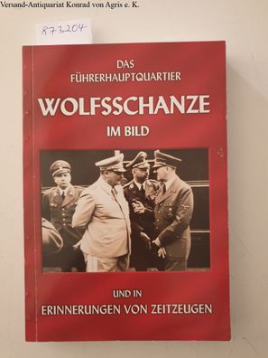 Korpalski, Edward, Jerzy Szynkowski und Georg S. Wünsche: Das Führerhauptquartier Wol