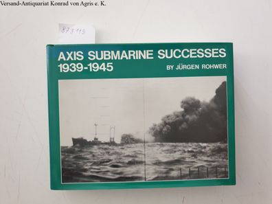 Rohwer, Jürgen: Axis Submarine Successes 1939-45 :