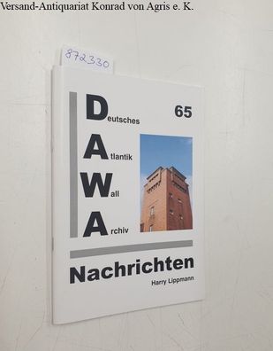 Lippmann, Harry: DAW : Deutsches Atlantik Wall Archiv Nachrichten : No. 65 :