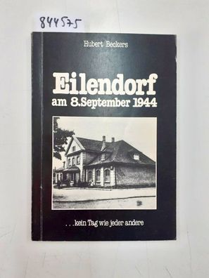 Beckers, Hubert: Eilendorf am 8. September 1944 ... kein Tag wie jeder andere